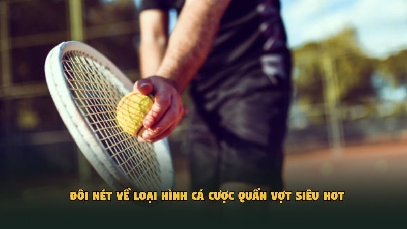 Đôi nét về loại hình cá cược quần vợt siêu hot