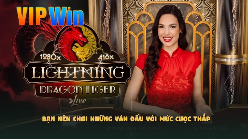 Bạn nên chơi những ván đầu với mức cược thấp